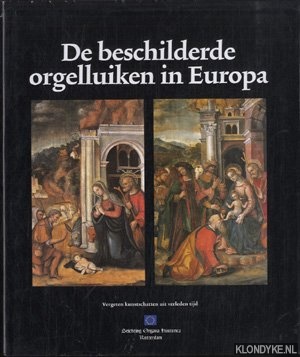 Fischer, Hermann - e.a. - De Beschilderde Orgelluiken In Europa. Een erfgoed van grote schoonheid met een rijke historie en van onvervangbare waarde