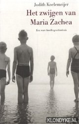 Koelemeijer, Judith - Het zwijgen van Maria Zachea: een ware familiegeschiedenis