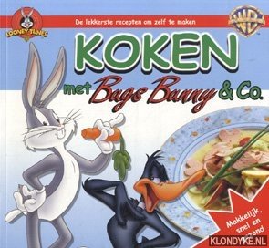 Aert, R. van - Koken met Bugs Bunny & Co. Makkelijk, snel en gezond. De lekkerste recepten om zelf te maken