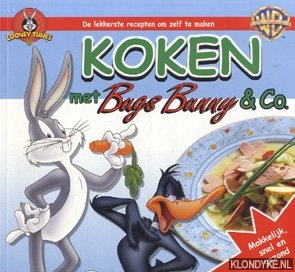 Aert, R. van - Koken met Bugs Bunny & Co. Makkelijk, snel en gezond. De lekkerste recepten om zelf te maken