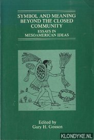 Gossen, Gary H. - Symbol and Meaning Beyond the Closed Community: Essays in Mesoamerican Ideas
