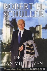Schuller, Robert H. - De reis van mijn leven. Van een boerderij naar een kathedraal