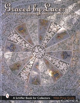Bonito, Debra S. - Graced by Lace. A Guide For Collectors Of Antique Linen And Lace