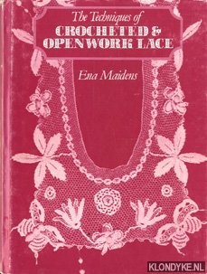 Maidens, Ena - The Techniques of Crocheted and Openwork Lace
