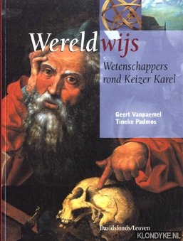 Vanpaemel, Geert & Tineke Padmos - Wereldwijs. Wetenschappers rond Keizer Karel