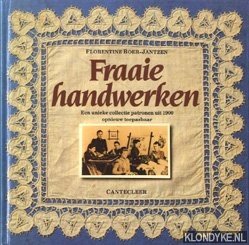 Boer-Jantzen, Florentine - Fraaie handwerken. Een unieke collectie patronen uit 1900 opnieuw toepasbaar
