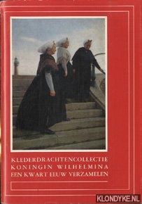 Bosch-van de Kolk, E. & Duyvetter, J. - Klederdrachtencollectie Koningin Wilhelmina. Een kwart eeuw verzamelen