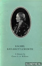 Williams, Canon G.A. - Rachel Kay-Shuttleworth 1886-1967. A short account of her life and work