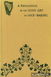 Cole, A.S. - A renascence of the Irish Art of Lace-Making