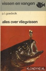 Goedvolk, P.L. - Vissen en vangen, alles over vliegvissen