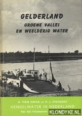 Onck van, A. & P.J. Steegers - Gelderland. Groene vallei en weelderig water. Hengelwater in Nederland. Van het Veluwemeer tot de maas