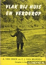 Onck van, A. & C.J. van Beurden - Vlak bij huis en verderop. Hengelen in Europa