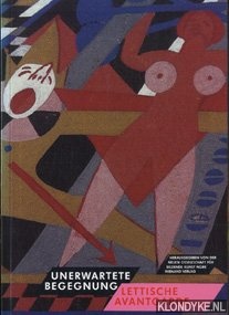 Diverse auteurs - Unerwartete Begegnung. Lettische Avantgarde 1919-1935. Ein Beitrag des Lettlands zur Kunst der europischen Moderne