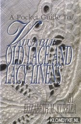Kurella, Elizabeth M. - A Pocket Guide To Valuable Old Lace and Lacy Linens