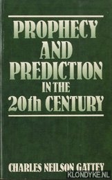 Gattey, Charles Neilson - Prophecy and prediction in the 20th century
