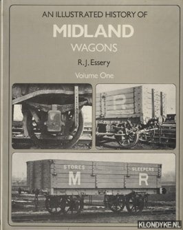 Essery, R.J. - Illustrated History of Midland Wagons - Volume One
