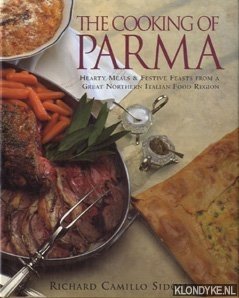 Sidoli, Richard Camillo - The Cooking of Parma. Hearty Meals & Festive Feasts from a Great Northern Italian Food Region