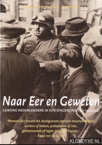 Jong, G. de - Naar eer en geweten. Gewone Nederlanders in een ongewone tijd, 1940-1945