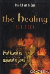 Beek, Frans van der - The Healing, het boek. Vind kracht en wijsheid in jezelf