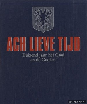 Diverse auteurs - Ach lieve tijd: Duizend jaar het Gooi en de Gooiers