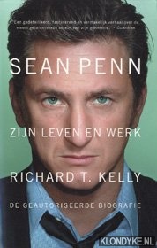 Kelly, Richard T. - Sean Penn. Zijn leven en werk. De geautoriseerde biografie