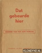 Diverse auteurs - Dat gebeurde hier. Kroniek van vijf jaar oorlog