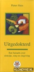 Sluis, P. - Uitgedokterd. Een huisarts over ziekzijn, zorg en zingeving