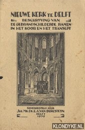 Beresteyn, E.A. van - Nieuwe kerk te Delft. Beschrijving van de gebrandschilderde ramen in het koor en het transept