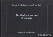 Cruikshank, George (naar) & Kate, J.J.L. ten (met oorspronkelijke bijschriften) - De kinderen van den dronkaart
