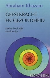 Khazam, Abraham - Geestkracht en gezondheid. Kanker hoeft niet fataal te zijn