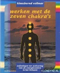 Vollmar, K. - Werken Met De Zeven Chakra's. Oefeningen ter activering van de energiecentra in het lichaam