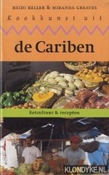 Keller, Heidi & Greaves, Miranda - Kookkunst uit de Cariben. Eetcultuur & recepten