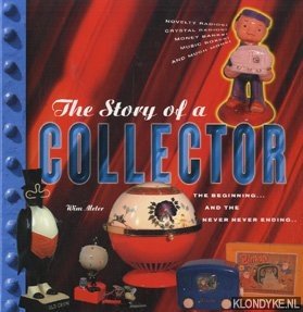 Meter, Wim - The story of a collector. The beginning. . . and the never never ending. . .