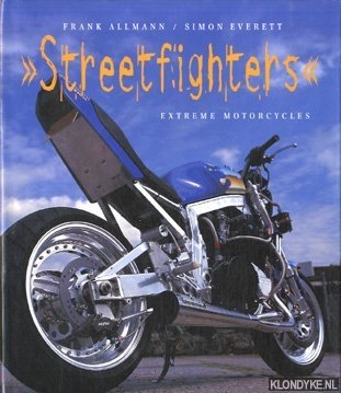 Allmann, Frank & Simon Everett - Streetfighters: Extreme Motorcycles
