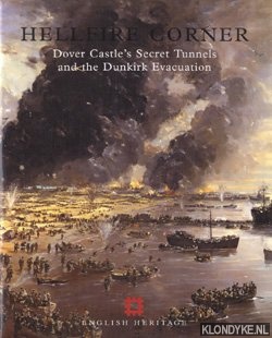 Diverse auteurs - Hellfire Corner. Dover Castle's Secret Tunnels and the Dunkirk Evacuation