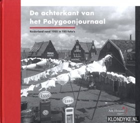 Visser, G. - en anderen - De achterkant van het Polygoonjournaal: Nederland rond 1955 in 150 foto's