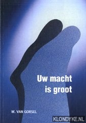 Gorsel, W. van - Uw macht is groot. Tien momenten uit het leven van Elia en Elisa