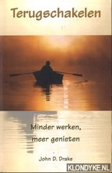 Drake, John D. - Terugschakelen. Minder werken, meer genieten