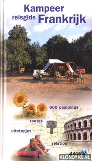 Groenen, Mirca - e.a. - Kampeerreisgids Frankrijk. 600 campings, routes, uitstapjes, reistips