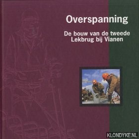 Haverkamp, Gerard - Overspanning. De bouw van de tweede Lekbrug bij Vianen