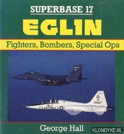 Hall, George - Superbase 17: Eglin. Fighters, Bombers, Special Ops