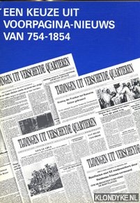 Troost, C. - Tijdingen uit verscheyde quartieren. Een keuze uit voorpagina-nieuws van 754-1854. 35 kranten uit negen eeuwen vaderlandse geschiedenis