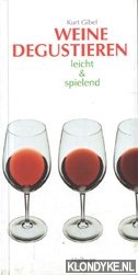 Gibel, Kurt - Weine degustieren leicht & spielend