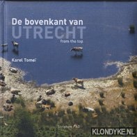 Tomei, Karel - De bovenkant van Utrecht / Utrecht from the top