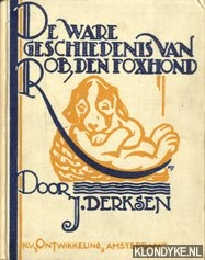 Derksen, J. - De ware geschiedenis van Rob, den foxhond