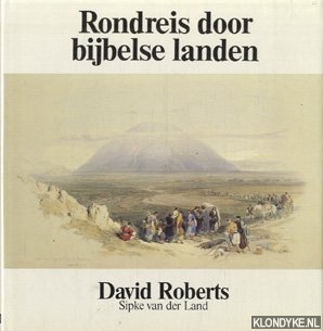 Roberts, David & Sipke van der Land - Rondreis door bijbelse landen
