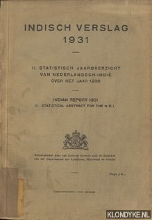Diverse auteurs - Indisch verslag 1931. II. Statistisch jaaroverzicht van Nederlandsch-Indi over het jaar 1930 / Indian Report 1931. II. Statistical abstract for the N.E.I.