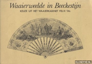 Tal, Felix - Waaierweelde in Beeckestijn. Keuze uit het waaierkabinet Felix Tal