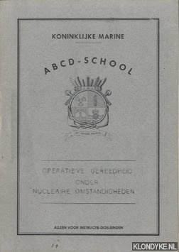Diverse auteurs - Koninklijke Marine ABCD-school. Operatieve gereedheid onder nucleaire omstandigheden. Alleen voor instructie-doeleinden