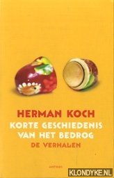 Korte geschiedenis van het bedrog: de verhalen - Koch, Herman